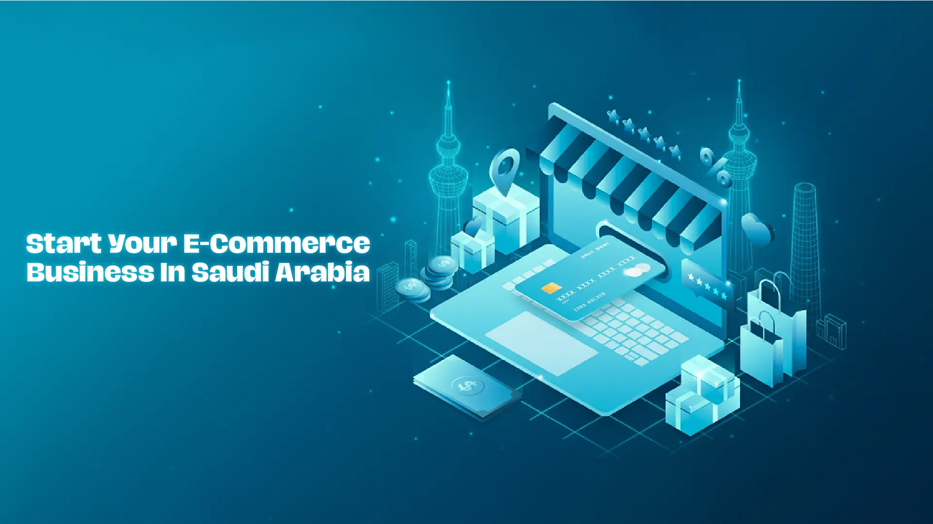 Start Your E-Commerce Business in Saudi Arabia: A Complete Guide to Success in 2025